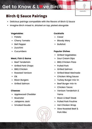 
                  
                    Load image into Gallery viewer, Birch Q Sauce Pairing card with delicious suggestions on what foods to use with your Birch Q Sauce, including suggestions for veggies, Meats, Cheeses, Cocktails and popular dishes.
                  
                