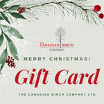 The Canadian Birch Company Gift Card Gift Card The Canadian Birch Company can be purchased here in demoninations starting at $25 and delivered to you electronically so you can send to the recipient.